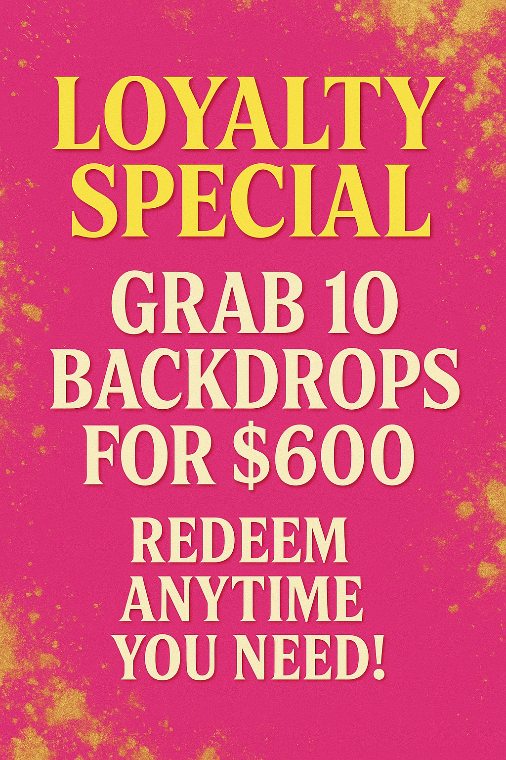 10 Custom Backdrops for ONE Flat Price — $600!